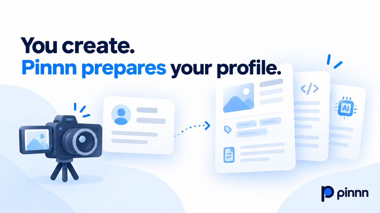 You create. Pinnn prepares your profile for AI.